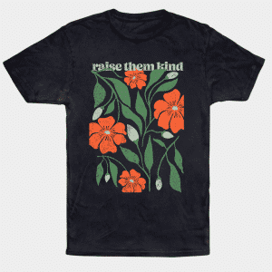 Raise Them Kind T-Shirt (free shipping!)